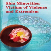 Shia Minorities Victims of Violence and Extremism - Shia Minorities Victims of Violence and Extremism